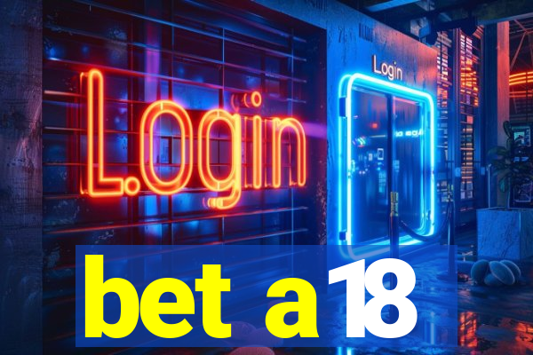 bet a18
